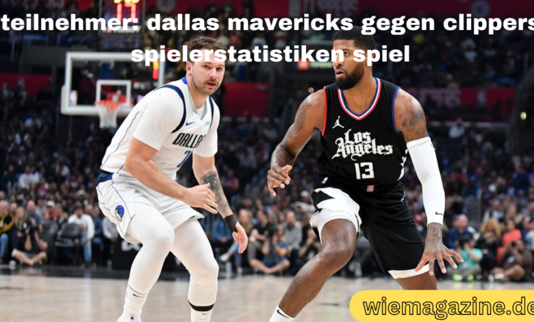 teilnehmer: dallas mavericks gegen clippers spielerstatistiken spiel